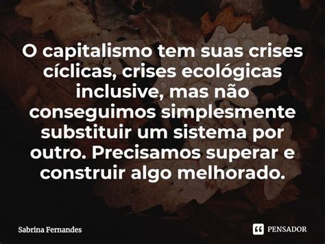 ⁠o Capitalismo Tem Suas Crises Sabrina Fernandes Pensador