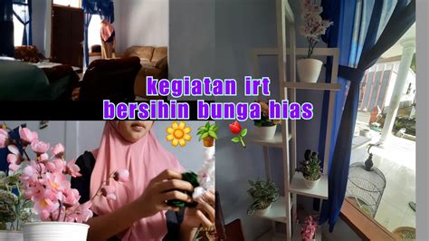 KEGIATAN IRT BERSIHIN BUNGA HIAS LIPAT PAKAIAN YouTube