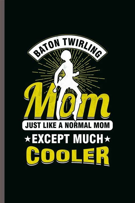 Baton Twirling Mom Cool Twirler Design Motivational Sayings Blank