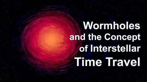 Wormholes And The Concept Of Interstellar Time Travel Youtube