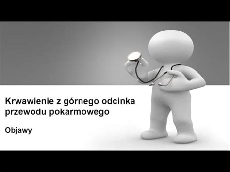 Krwawienia z górnego odcinka przewodu pokarmowego przyczyny i zasady