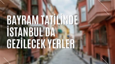 BAYRAM TATİLİNDE İSTANBUL DA GEZİLECEK YERLER TURİZM GÜNLÜĞÜ YouTube