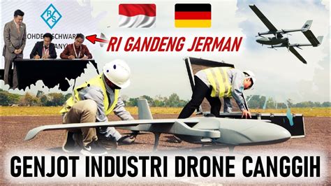 JOSS DEAL RI GANDENG JERMAN KEMBANGKAN DRONE² CANGGIH UNTUK EKSPANSI