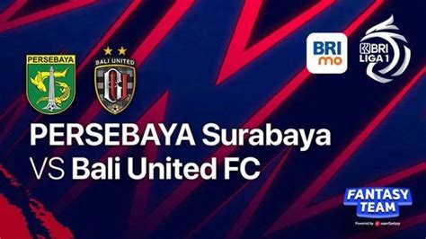 Live Streaming Indosiar Persebaya Vs Bali United Liga Hari Ini