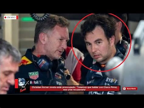 Christian Horner Revela Estar Preocupado Tenemos Que Hablar Con Checo