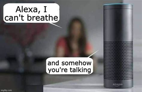 Alexa Doesn T Care About You Imgflip