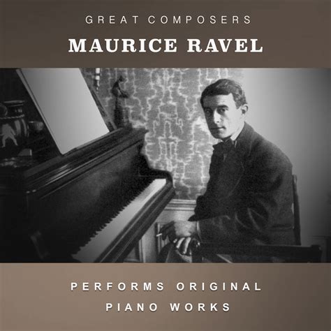 Maurice Ravel Performs Original Piano Works | Maurice Ravel