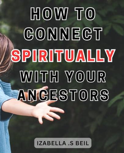 How To Connect Spiritually With Your Ancestors Unlocking The Mystical