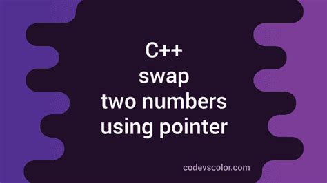 How To Swap Two Numbers Using Pointer In C Codevscolor