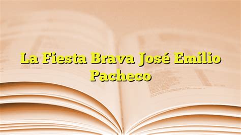 La Fiesta Brava José Emilio Pacheco Imagenes Graficos