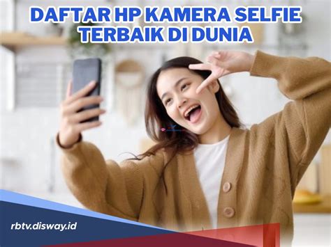 Inilah 8 HP Kamera Selfie Terbaik Di Dunia Kualitas Ngga Usah