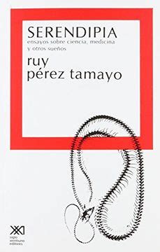 Libro Serendipia Ensayos Sobre Ciencia Medicina y Otros Sueños De Ruy