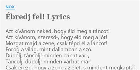 ÉBREDJ FEL LYRICS by NOX Azt kívánom neked hogy