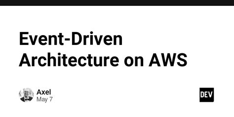 Event Driven Architecture On Aws Dev Community