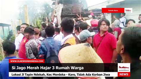 Si Jago Merah Lahap Tiga Unit Rumah Di Kecamatan Merdeka Karo Video