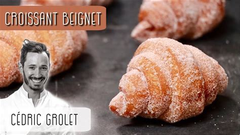 Le Croissant Beignet que tout le monde s arrache CÉDRIC GROLET YouTube