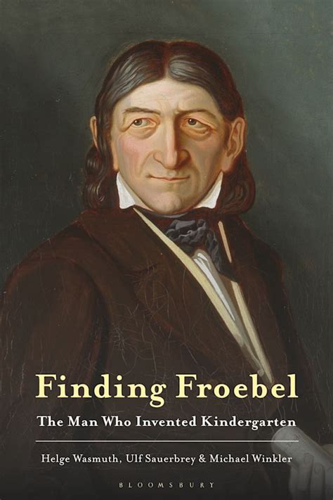 Finding Froebel: The Man Who Invented Kindergarten: Ulf Sauerbrey ...