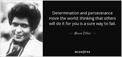 Marva Collins Quote Determination And Perseverance Move The World Thinking That Others Will