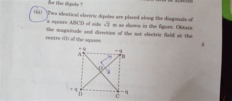 For The Dipole Iii Two Identical Electric Dipoles Are Placed Along The