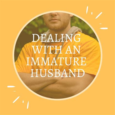 How To Handle Your Immature Husband Responsibilities Of A Husband