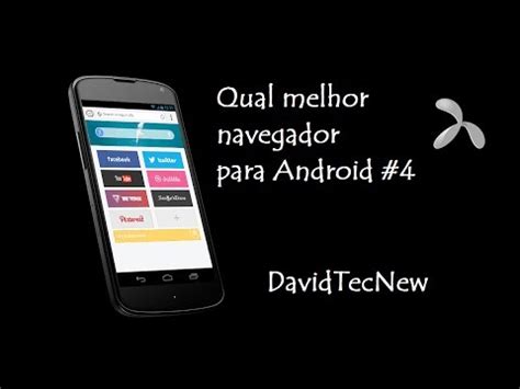 Qual Melhor Navegador Para Android Davidtecnew Pt Br Youtube