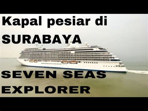 Kapal Pesiar Seven Seas Explorer Di Surabaya YouTube