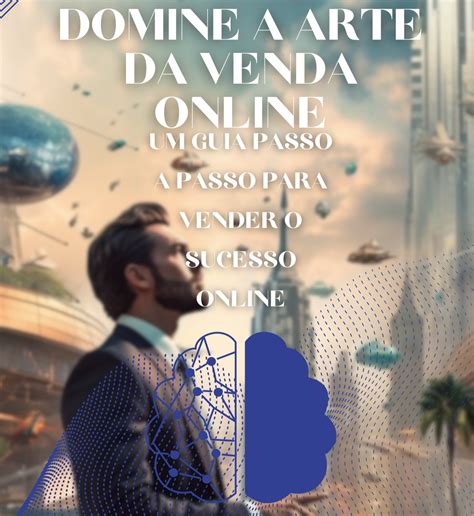 Domine A Arte De Vender Na Internet Um Guia Passo A Passo De Como Ter