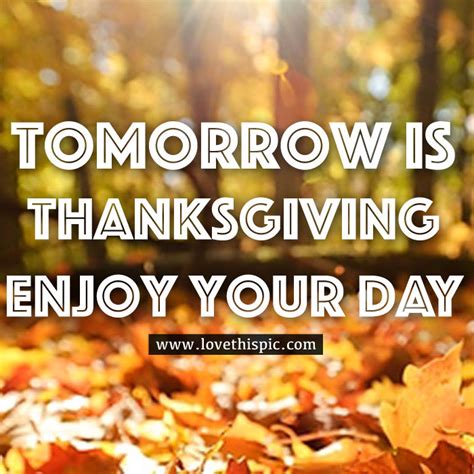 Tomorrow Is Thanksgiving Enjoy Your Day Pictures Photos And Images