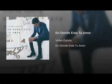 En Donde Esta Tu Amor Virlan Garcia En Donde Esta Tu Amor Single