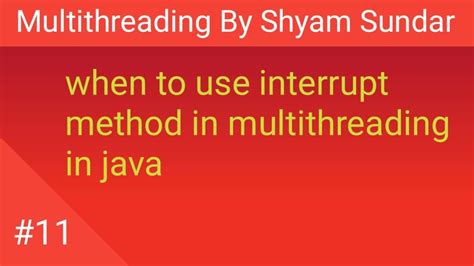 When To Use Interrupt Method In Multithreading In Java Shyam Sundar