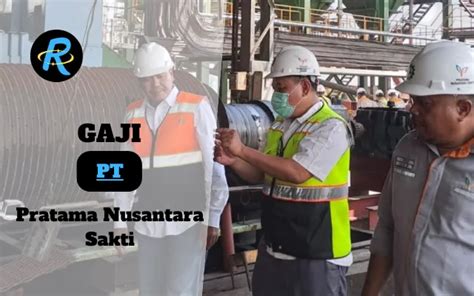 Berapa Gaji Pt Pratama Nusantara Sakti Semua Jabatan Terbaru 2024