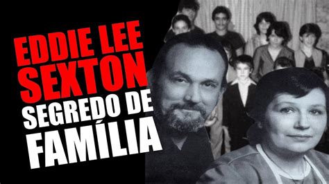 Eddie Lee Sexton Segredo De FamÍlia Youtube