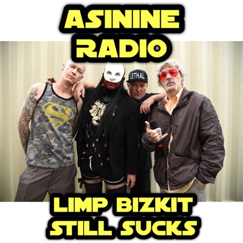 Limp Bizkit Still Sucks Asinine Radio