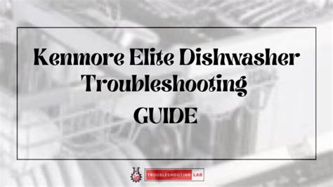 Kenmore Elite Dishwasher Troubleshooting Solving Issues