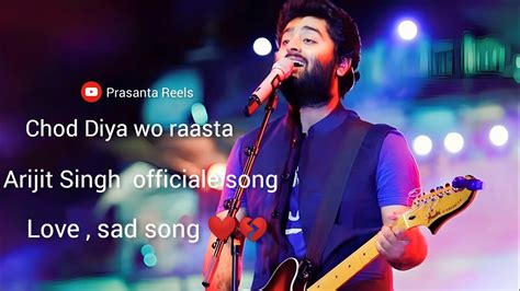 Chod Diya Wo Raasta Arijit Singh Officiale Song Sad Love YouTube