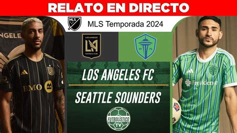 LOS ANGELES FC Vs SEATTLE SOUNDERS EN VIVO MLS TEMPORADA 2024