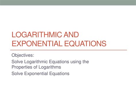 Logarithmic And Exponential Equations Ppt Download