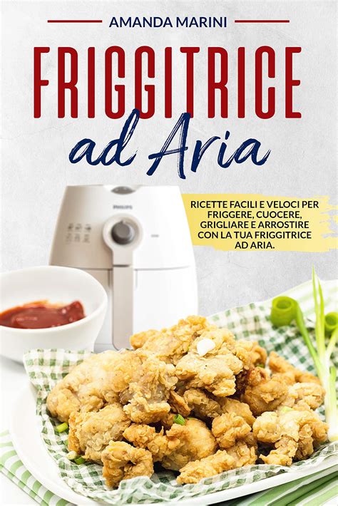 Friggitrice Ad Aria Ricette Facili E Veloci Per Friggere Cuocere