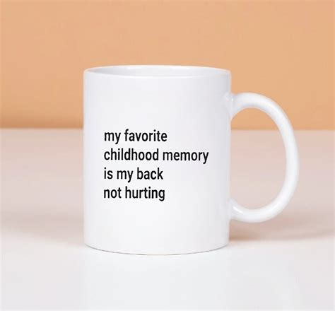 My Favorite Childhood Memory Is My Back Not Hurting Mug  Inspire