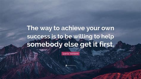 Iyanla Vanzant Quote: “The way to achieve your own success is to be