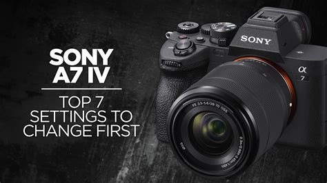 Top 7 Settings To Change On Sony A7 IV YouTube