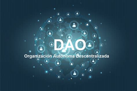 ¿qué Es Una Organización Autónoma Descentralizada Dao Criptoespacio Web