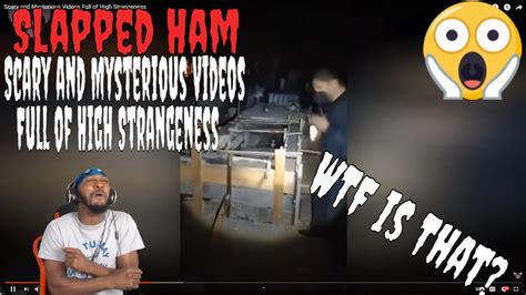 Slapped Ham Scary And Mysterious Videos Full Of High Strangeness