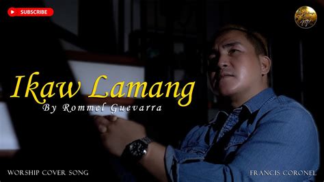 Ikaw Lamang Francis Coronel Covers Christian Worship Songs