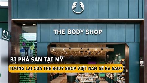 Bị phá sản tại Mỹ tương lai của The Body Shop Việt Nam sẽ ra sao