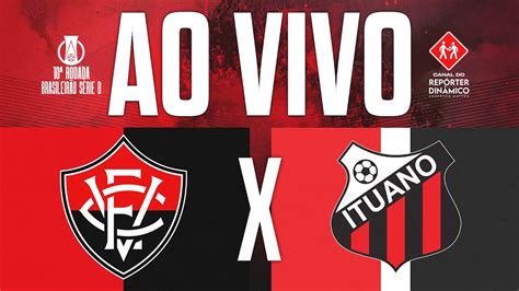 AO VIVO VITÓRIA 3x0 ITUANO SÉRIE B YouTube