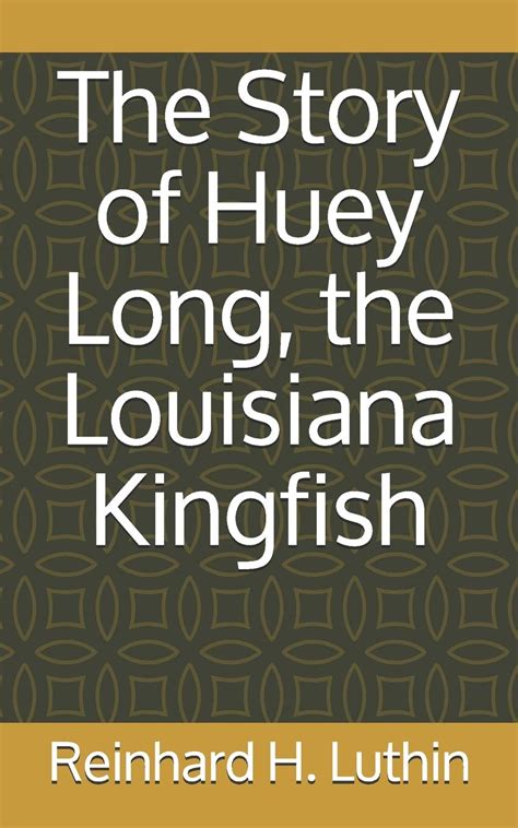 The Story of Huey Long, the Louisiana Kingfish by Reinhard H. Luthin ...