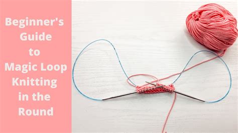 Beginners Guide To Magic Loop Knitting In The Round Youtube