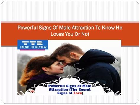 Ppt Powerful Signs Of Male Attraction To Know He Loves You Or Not