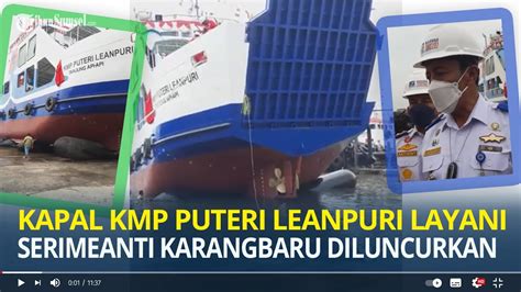 Kapal KMP Puteri Leanpuri Layani Serimeanti Karangbaru Diluncurkan